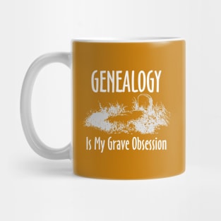 Genealogy is My Grave Obsession Mug